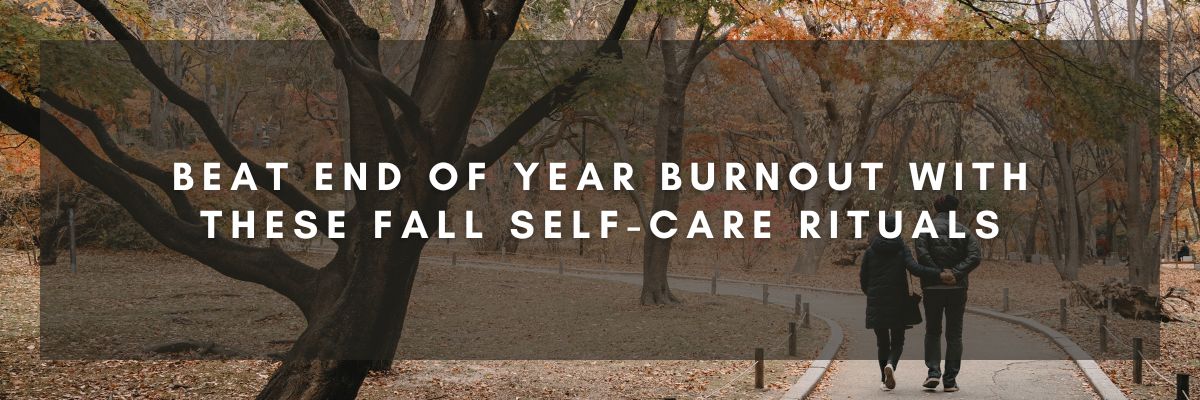 Beat End of Year Burnout with these Fall Self-Care Rituals